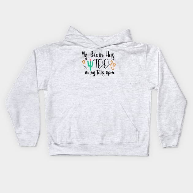 My Brain Has Too Many Tabs Open Kids Hoodie by QuotesInMerchandise